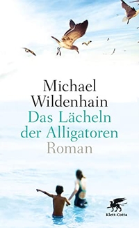 Buchcover: Michael Wildenhain. Das Lächeln der Alligatoren - Roman. Klett-Cotta Verlag, Stuttgart, 2015.