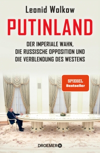 Cover: Leonid Wolkow. Putinland - Der imperiale Wahn, die russische Opposition und die Verblendung des Westens. Droemer Knaur Verlag, München, 2022.