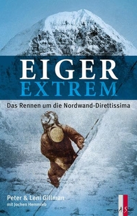 Buchcover: Leni Gillman / Peter Gillman. Eiger extrem - Das Rennen um die Nordwand-Direttissima. AS Verlag, Zürich, 2016.