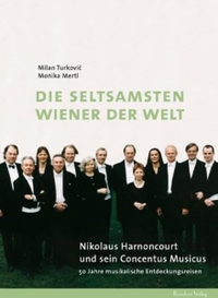 Buchcover: Monika Mertl / Milan Turkovic. Die seltsamsten Wiener der Welt - Nikolaus Harnoncourt und seine Concentus Musicus. Residenz Verlag, Salzburg, 2003.
