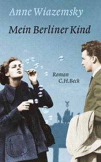 Buchcover: Anne Wiazemsky. Mein Berliner Kind - Roman. C.H. Beck Verlag, München, 2010.
