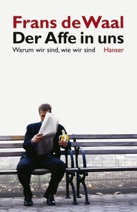 Buchcover: Frans de Waal. Der Affe in uns - Warum wir sind, wie wir sind. Carl Hanser Verlag, München, 2006.
