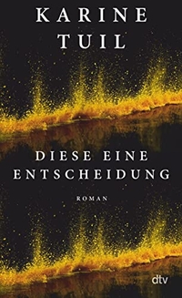 Buchcover: Karine Tuil. Diese eine Entscheidung - Roman . dtv, München, 2022.