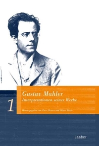 Buchcover: Oliver Korte (Hg.) / Peter Revers (Hg.). Gustav Mahler - Interpretationen seiner Werke. Laaber Verlag, Laaber, 2011.