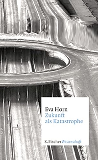 Buchcover: Eva Horn. Zukunft als Katastrophe. S. Fischer Verlag, Frankfurt am Main, 2014.