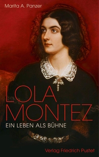 Buchcover: Marita A. Panzer. Lola Montez - Ein Leben als Bühne. Friedrich Pustet Verlag, Regensburg, 2014.