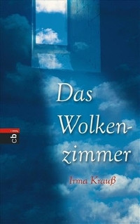 Buchcover: Irma Krauß. Das Wolkenzimmer - (Ab 12 Jahre). cbj Verlag, München, 2007.