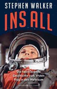 Cover: Stephen Walker. Ins All - Die faszinierende Geschichte vom ersten Flug in den Weltraum . Hoffmann und Campe Verlag, Hamburg, 2022.