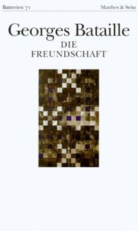 Buchcover: Georges Bataille. Die Freundschaft - Das Halleluja (Die atheologische Summe II). Matthes und Seitz, Berlin, 2002.