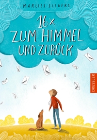 Buchcover: Marlies Slegers. 16 x zum Himmel und zurück - (Ab 10 Jahre). Cecilie Dressler Verlag, Hamburg, 2022.