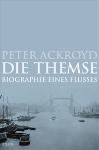 Buchcover: Peter Ackroyd. Die Themse - Biografie eines Flusses. Albrecht Knaus Verlag, München, 2009.