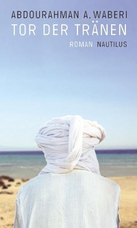 Cover: Abdourahman A. Waberi. Tor der Tränen - Roman. Edition Nautilus, Hamburg, 2011.