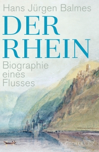 Buchcover: Hans Jürgen Balmes. Der Rhein - Biografie eines Flusses. S. Fischer Verlag, Frankfurt am Main, 2021.