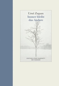 Uros Zupan. Immer bleibt das Andere - Gedichte. Carl Hanser Verlag, München, 2008.