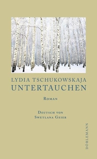 Buchcover: Lydia Tschukowskaja. Untertauchen - Roman. Dörlemann Verlag, Zürich, 2015.