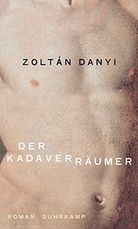 Buchcover: Zoltan Danyi. Der Kadaverräumer - Roman. Suhrkamp Verlag, Berlin, 2018.