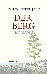 Buchcover: Ivica Prtenjača. Der Berg - Roman. Folio Verlag, Wien - Bozen, 2021.