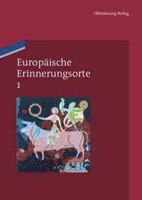 Buchcover: Europäische Erinnerungsorte - Band 1: Mythen und Grundbegriffe des europäischen Selbstverständnisses . Oldenbourg Verlag, München, 2012.