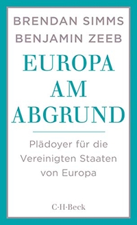 Cover: Brendan Simms. Europa am Abgrund - Plädoyer für die Vereinigten Staaten von Europa. C.H. Beck Verlag, München, 2016.