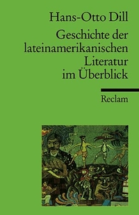 Buchcover: Hans-Otto Dill. Geschichte der lateinamerikanischen Literatur im Überblick. Philipp Reclam jun. Verlag, Ditzingen, 1999.
