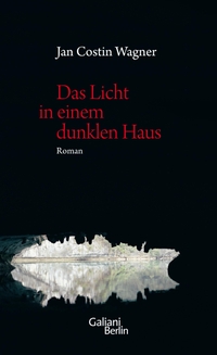 Buchcover: Jan Costin Wagner. Das Licht in einem dunklen Haus - Roman. Galiani Verlag, Berlin, 2011.
