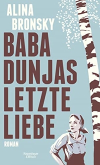 Buchcover: Alina Bronsky. Baba Dunjas letzte Liebe - Roman. Kiepenheuer und Witsch Verlag, Köln, 2015.