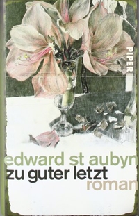 Buchcover: Edward St. Aubyn. Zu guter Letzt - Roman. Piper Verlag, München, 2011.