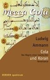 Cover: Ludwig Ammann. Cola und Koran - Das Wagnis einer islamischen Renaissance. Herder Verlag, Freiburg im Breisgau, 2004.