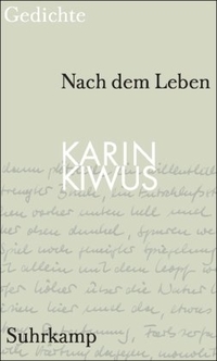 Buchcover: Karin Kiwus. Nach dem Leben - Gedichte. Suhrkamp Verlag, Berlin, 2006.