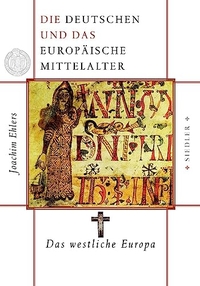 Buchcover: Joachim Ehlers. Die Deutschen und das Europäische Mittelalter - Band 3: Das westliche Europa. Siedler Verlag, München, 2004.
