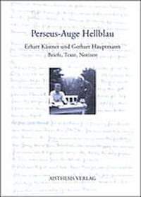 Buchcover: Gerhart Hauptmann / Erhart Kästner. Perseus-Auge Hellblau - Erhart Kästner und Gerhart Hauptmann. Briefe, Texte, Notizen. Aisthesis Verlag, Bielefeld, 2004.