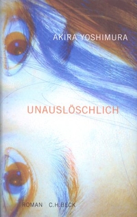 Buchcover: Akira Yoshimura. Unauslöschlich - Roman. C.H. Beck Verlag, München, 2002.