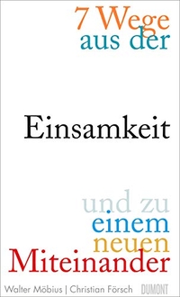 Buchcover: Christian Försch / Walter Möbius. Sieben Wege aus der Einsamkeit und zu einem neuen Miteinander. DuMont Verlag, Köln, 2019.