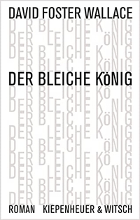 Buchcover: David Foster Wallace. Der bleiche König - Roman. Kiepenheuer und Witsch Verlag, Köln, 2013.