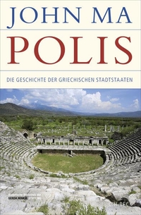 John Ma. Polis - Die Geschichte der griechischen Stadtstaaten. Von der frühen Eisenzeit bis zum Ende der Antike. C.H. Beck Verlag, München, 2026. John Ma. Polis - Die Geschichte der griechischen Stadtstaaten. Von der frühen Eisenzeit bis zum Ende der Antike. C.H. Beck Verlag, München, 2026.