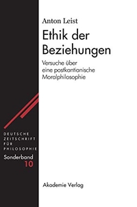 Buchcover: Anton Leist. Ethik der Beziehungen - Versuche über eine postkantianische Moralphilosophie. Akademie Verlag, Berlin, 2005.