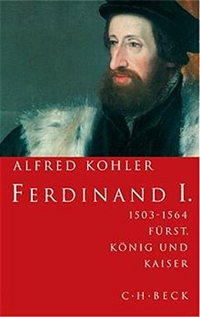 Buchcover: Alfred Kohler. Ferdinand I. - 1503-1564. Fürst, König und Kaiser. C.H. Beck Verlag, München, 2003.