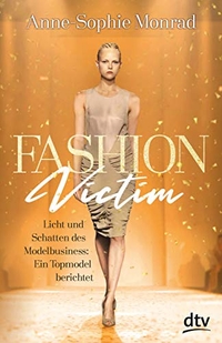 Buchcover: Anne-Sophie Monrad. Fashion Victim  - Licht und Schatten des Modelbusiness: Ein Topmodel berichtet (Ab 14 Jahre). dtv, München, 2020.