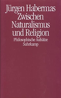 Buchcover: Jürgen Habermas. Zwischen Naturalismus und Religion. Suhrkamp Verlag, Berlin, 2005.