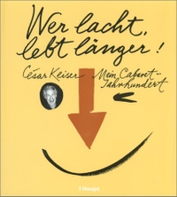Buchcover: Cesar Keiser. Wer lacht, lebt länger - Mein Cabaret-Jahrhundert. Paul Haupt Verlag, Bern, 2001.