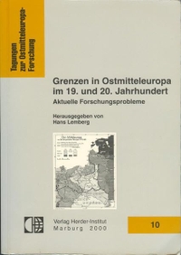 Cover: Hans Lemberg (Hg.). Grenzen in Ostmitteleuropa im 19. und 20. Jahrhundert - Aktuelle Forschungsprobleme. Herder Institut, Freiburg, 2000.