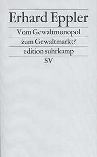 Buchcover: Erhard Eppler. Vom Gewaltmonopol zum Gewaltmarkt? - Die Privatisierung und Kommerzialisierung der Gewalt. Suhrkamp Verlag, Berlin, 2002.