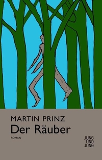 Buchcover: Martin Prinz. Der Räuber - Roman. Jung und Jung Verlag, Salzburg, 2002.