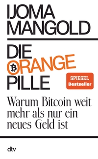 Buchcover: Ijoma Mangold. Die orange Pille - Warum Bitcoin weit mehr als nur ein neues Geld ist. dtv, München, 2023.