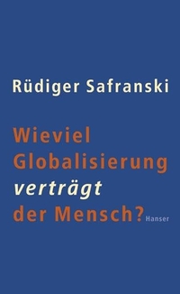 Buchcover: Rüdiger Safranski. Wieviel Globalisierung verträgt der Mensch ?. Carl Hanser Verlag, München, 2003.