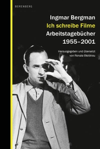 Buchcover: Ingmar Bergman. Ich schreibe Filme - Arbeitstagebücher 1955-2001. Berenberg Verlag, Berlin, 2021.