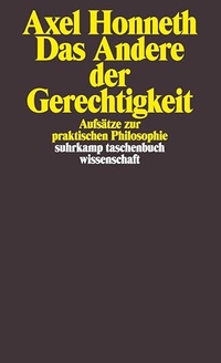 Cover: Axel Honneth. Das Andere der Gerechtigkeit - Aufsätze zur praktischen Philosophie. Suhrkamp Verlag, Berlin, 2000.