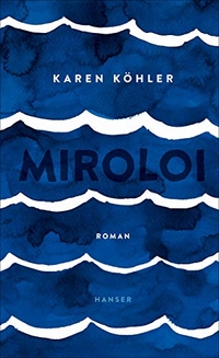 Buchcover: Karen Köhler. Miroloi - Roman. Carl Hanser Verlag, München, 2019.