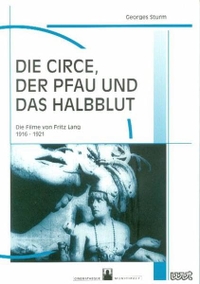 Buchcover: Georges Sturm. Die Circe, der Pfau und das Halbblut - Die Filme von Fritz Lang 1916-1921. Wissenschaftlicher Verlag Trier, Trier, 2001.