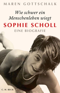Buchcover: Maren Gottschalk. Wie schwer ein Menschenleben wiegt - Sophie Scholl. C.H. Beck Verlag, München, 2020.